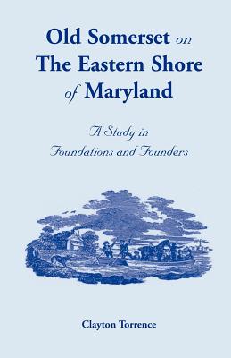 Coperta cărții 'Old Somerset on the Eastern Shore of Maryland: A Study in Foundations and Founders - Clayton Torrence'