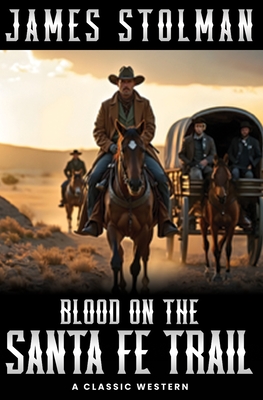 Blood on the Santa Fe Trail: A Classic Western - James Stolman
