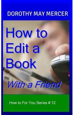 Coperta cărții 'How to Edit a Book: With a Friend - Dorothy May Mercer'