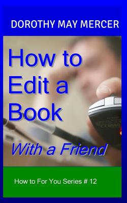 Coperta cărții 'How to Edit a Book: With a Friend - Dorothy May Mercer'
