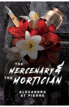 Coperta cărții 'The Mercenary and the Mortician - Alexandra St Pierre'