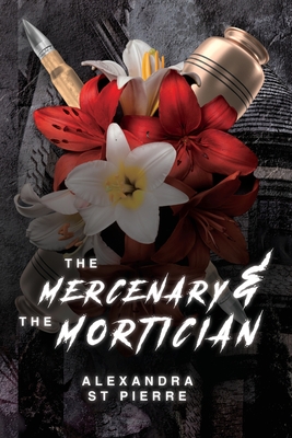 The Mercenary and the Mortician - Alexandra St Pierre