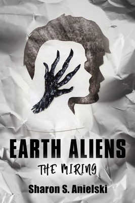 Earth Aliens: The Miring - Sharon S. Anielski