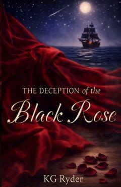 Coperta cărții 'The Deception of the Black Rose - K. G. Ryder'