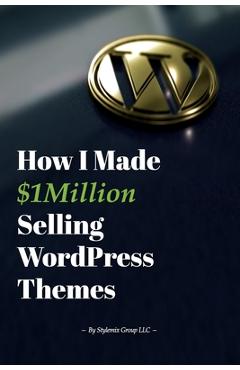 Coperta cărții 'How I Made $1million Selling WordPress Themes: A Practical Guide to Sell WordPress Themes on ThemeForest - Igor Ligay'