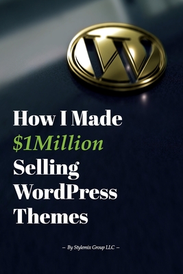 Coperta cărții 'How I Made $1million Selling WordPress Themes: A Practical Guide to Sell WordPress Themes on ThemeForest - Igor Ligay'