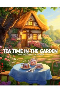 Coperta cărții 'Tea Time In The Garden Coloring Book For Adults - Color Pops Publishing'