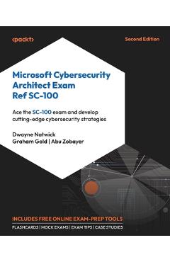 Coperta cărții 'Microsoft Cybersecurity Architect Exam Ref SC-100 - Second Edition: Ace the SC-100 exam and develop cutting-edge'