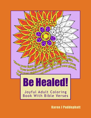 Be Healed! Joyful Adult Coloring Book With Bible Verses For Adults - Karen J. Puddephatt