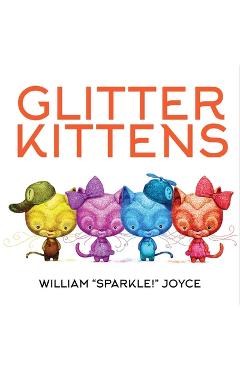Poza produsului Glitter Kittens - William Joyce