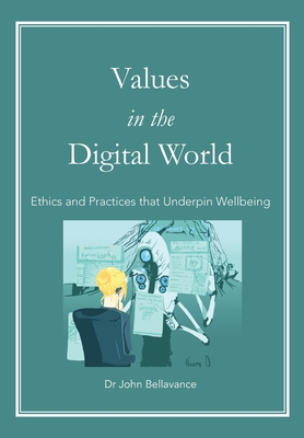Coperta cărții 'Values in the Digital World: Ethics and Practices that Underpin Wellbeing - John Bellavance'