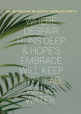 Coperta cărții 'where despair runs deep & hope's embrace will keep my head above water - South Carolina Poets'
