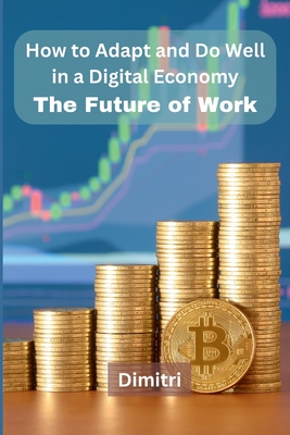 How to Adapt and Do Well in a Digital Economy: The Future of Work -