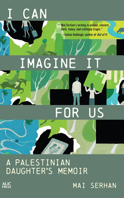Coperta cărții 'I Can Imagine It for Us: A Palestinian Daughter's Memoir - Mai Serhan'