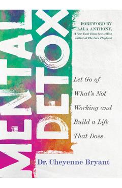 Poza produsului Mental Detox: Let Go of Whats Not Working and Build a Life That Does - Cheyenne Bryant