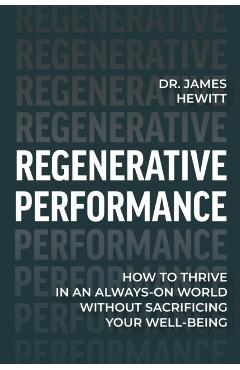Poza produsului Regenerative Performance: How to Thrive in an Always-On World Without Sacrificing Your Well-Being - 