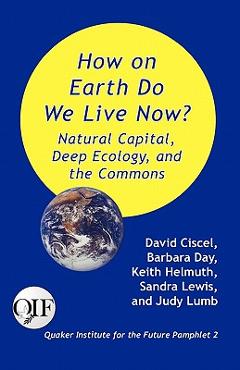 Coperta cărții 'How on Earth Do We Live Now? Natural Capital, Deep Ecology and the Commons - David Ciscel'