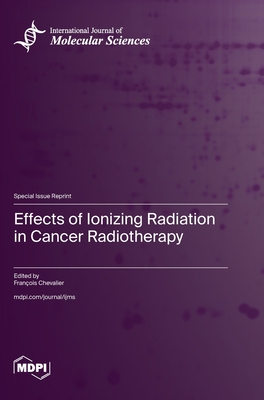 Coperta cărții 'Effects of Ionizing Radiation in Cancer Radiotherapy - François Chevalier'