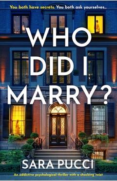 Coperta cărții 'Who Did I Marry?: An addictive psychological thriller with a shocking twist - Sara Pucci'