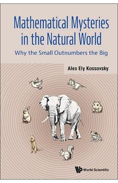 Poza produsului Mathematical Mysteries in the Natural World: Why the Small Outnumbers the Big - Alex Ely Kossovsky