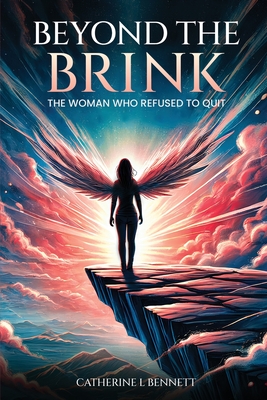 Coperta cărții 'Beyond the Brink: The Woman Who Refused to Quit - Catherine L. Bennett'
