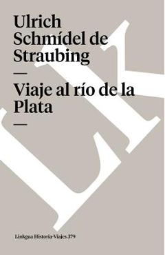 Poza produsului Viaje al río de la Plata - Ulrich Schmídel De Straubing