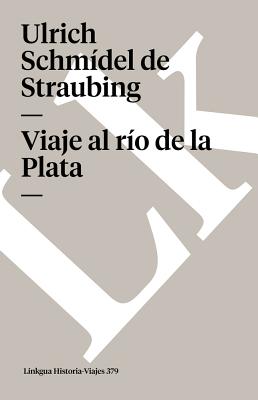 Viaje al río de la Plata - Ulrich Schmídel De Straubing