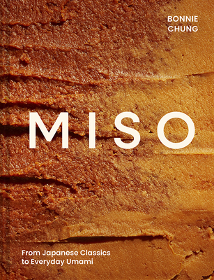 Miso: From Japanese Classics to Everyday Umami - Bonnie Chung