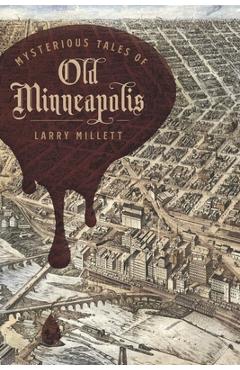 Coperta cărții 'Mysterious Tales of Old Minneapolis - Larry Millett'
