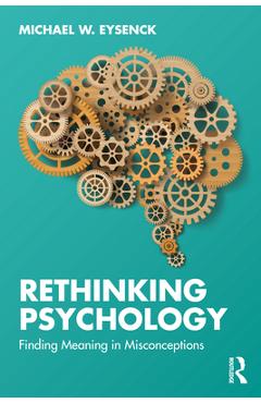 Coperta cărții 'Rethinking Psychology: Finding Meaning in Misconceptions - Michael W. Eysenck'