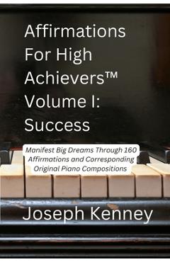 Coperta cărții 'Affirmations For High Achievers(TM) Volume I - Success: Manifest Big Dreams Through 160 Affirmations and Corresponding'