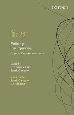 Coperta cărții 'Policing Insurgencies: Cops as Counterinsurgents - C. Christine Fair'