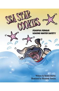 Coperta cărții 'Sea Star Cookies Fearful Fergus Learns Water Safety: Fearful Fergus Learns Water Safety - Sarah Chaires'
