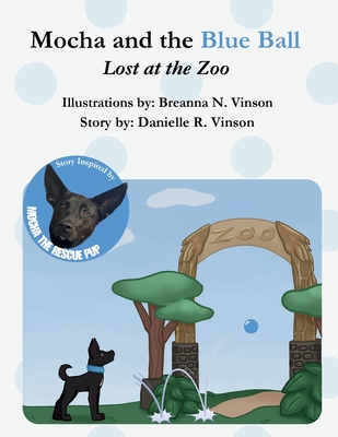 Mocha and the Blue Ball Lost at the Zoo - Danielle R. Vinson