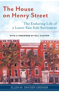 Coperta cărții 'The House on Henry Street: The Enduring Life of a Lower East Side Settlement - Ellen M. Snyder-grenier'