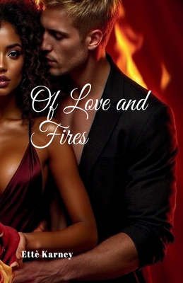Of Love and Fires: Of Love and Fires - Ette` Karney