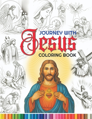 Coperta cărții 'Journey with Jesus Coloring Book: A coloring journey through the story of Jesus Christ's life, celebrating His love,'