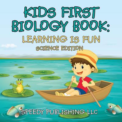 Kids First Biology Book: Learning is Fun Science Edition - 