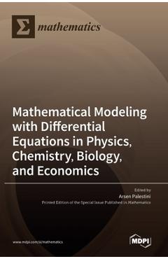 Coperta cărții 'Mathematical Modeling with Differential Equations in Physics, Chemistry, Biology, and Economics - Arsen Palestini'