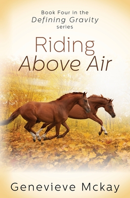 Riding Above Air: Book Four in the Defining Gravity Series - Genevieve Mckay