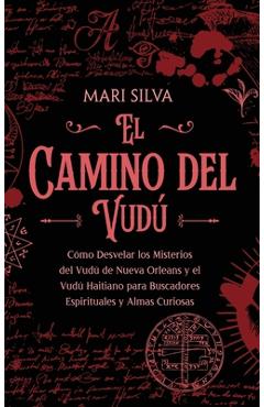 Coperta cărții 'El camino del vudú: Cómo desvelar los misterios del vudú de Nueva Orleans y el vudú haitiano para buscadores'