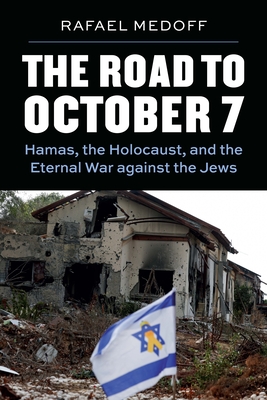Coperta cărții 'The Road to October 7: Hamas, the Holocaust, and the Eternal War Against the Jews - Rafael Medoff'