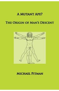 Coperta cărții 'A Mutant Ape? The Origin of Man's Descent - Michael Pitman'