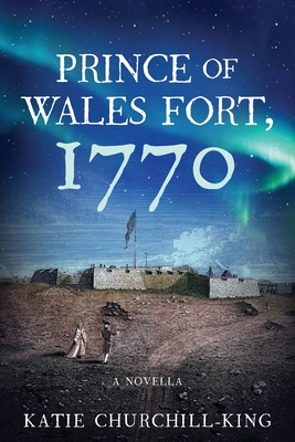 Prince of Wales Fort, 1770 - Katie Churchill-king