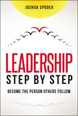 Coperta cărții 'Leadership Step by Step: Become the Person Others Follow - Joshua Spodek'