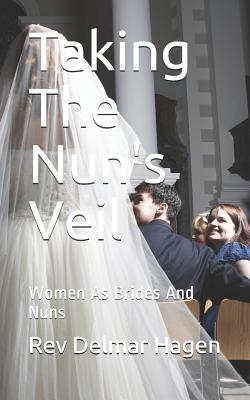 Taking the Nun's Veil: Women as Brides and Nuns - Rev Delmar Hagen