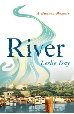 Coperta cărții 'River: A Hudson Memoir - Leslie Day'
