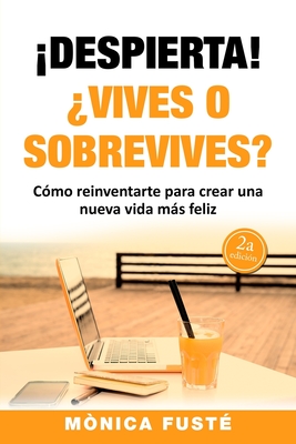!Despierta!: ¿Vives o sobrevives? - Monica Fuste