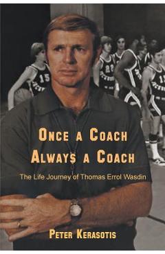 Coperta cărții 'Once a Coach, Always a Coach: The Life Journey of Thomas Errol Wasdin - Peter Kerasotis'