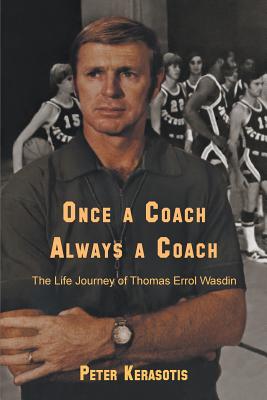 Coperta cărții 'Once a Coach, Always a Coach: The Life Journey of Thomas Errol Wasdin - Peter Kerasotis'